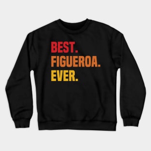 BEST FIGUEROA EVER ,FIGUEROA NAME Crewneck Sweatshirt